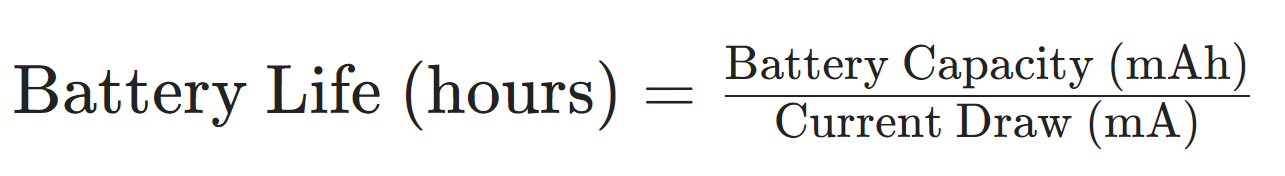 Battery Life (hours) = Battery Capacity (mAh) / Current Draw (mA)