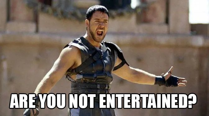 are-you-not-entertained